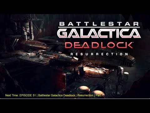 EPISODE 51 | Battlestar Galactica Deadlock | Resurrection | Part 7