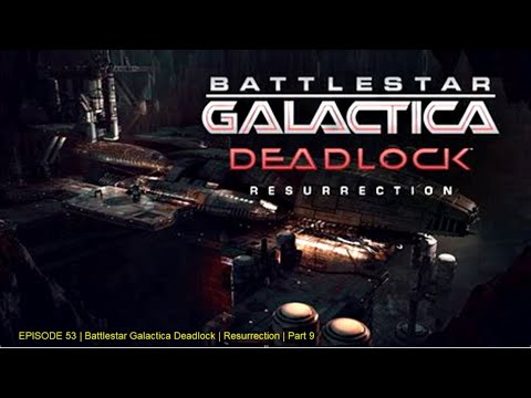 EPISODE 53 | Battlestar Galactica Deadlock | Resurrection | Part 9