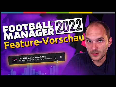 Erster Blick auf die FM22-Features (ein Wunsch erfüllt sich)