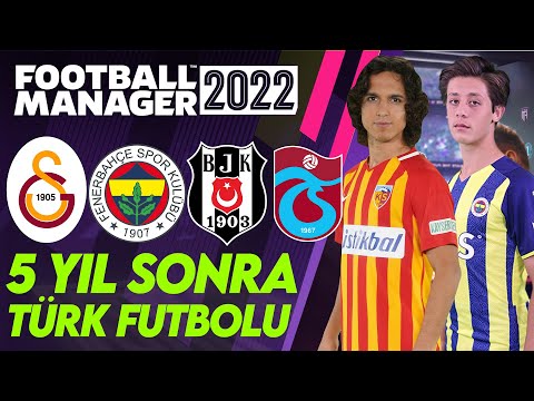 FM 22 5 Yıl Sonra Türk Futbolu??? Football Manager 2022