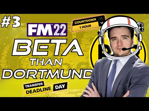 FM22 "Beta Than Dortmund" | #3 DEADLINE DAY!  | Borussia Dortmund (Football Manager 2022)