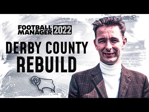 FM22 DERBY COUNTY REBUILD | Football Manager 2022