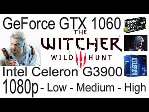 GeForce GTX 1060 — Intel Celeron G3900 — The Witcher 3 Wild Hunt Benchmark