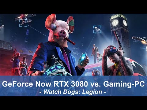 GeForce Now RTX 3080 vs. Gaming-PC in Watch Dogs Legion