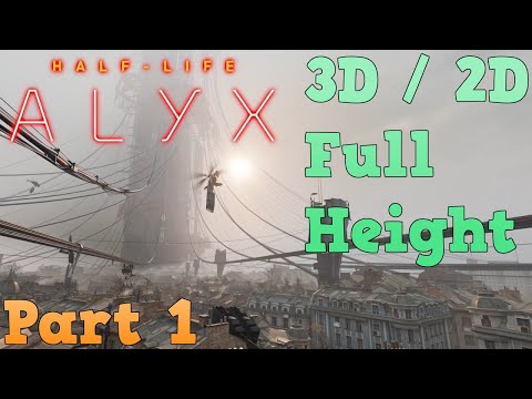 Half-Life: Alyx Part 1 Gameplay [3D / 2D Full Height] (Info about 3D in description)