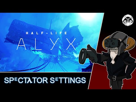 HALF-LIFE : Alyx (VR) | Spectator Settings