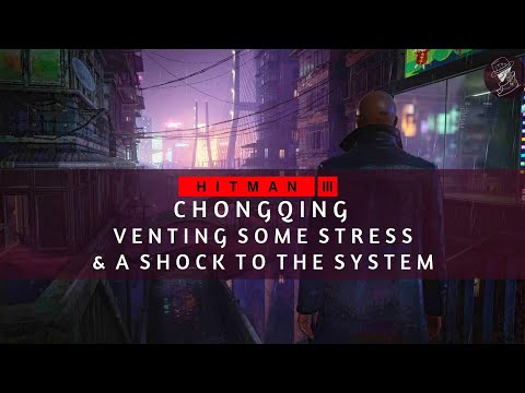 HITMAN 3 | Chongqing | Venting Some Stress & A Shock To The System | Redacted Challenge | Guide