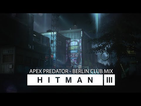HITMAN 3 (OST) – Apex Predator | BERLIN CLUB MUSIC MIX (Full Version – Official Soundtrack)