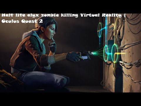 Killing ZOMBIEEESSSSSSS in Half Life Alyx Gameplay Part 4 | Oculus Quest 2 | Greatest game ever made