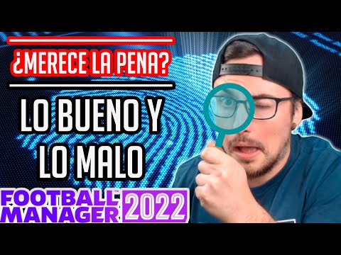 LO BUENO Y LO MALO DE FM22 🧐 ¿MERECE LA PENA COMPRARLO? | FOOTBALL MANAGER 2022 en Español