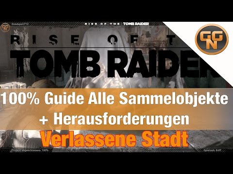 Rise of the Tomb Raider – 100% Verlorene Stadt – Alle Sammelgegenstände Alle Herausforderungen