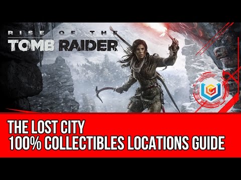 Rise of the Tomb Raider – All Collectibles Locations Guide – The Lost City