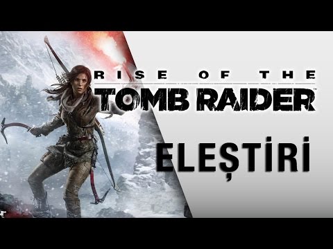 RISE OF THE TOMB RAIDER / ELEŞTİRİ