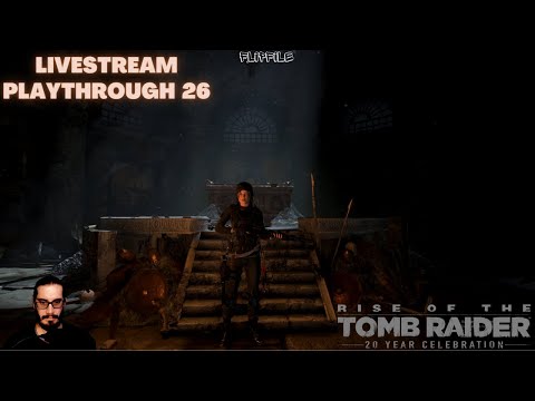 Rise Of The Tomb Raider – Let's Play LiveStream 26