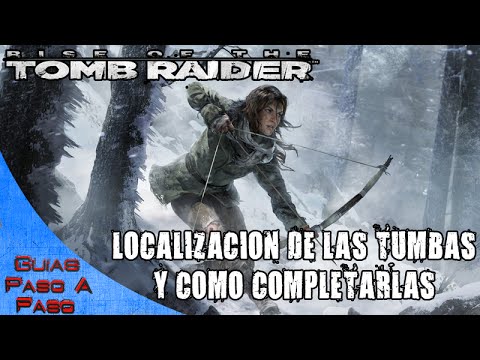 Rise of the Tomb Raider | Localización de todas las tumbas y como completarlas