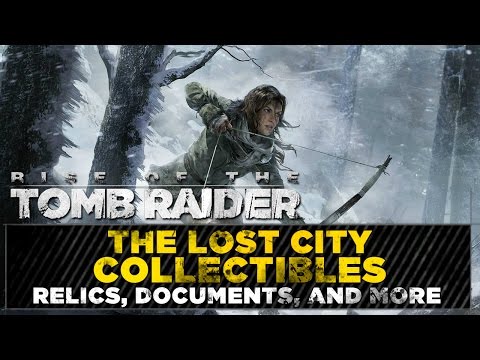 Rise of the Tomb Raider • The Lost City Collectibles • Challenges, Relics, Documents, & MORE