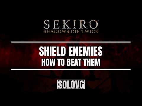 SEKIRO: SHADOWS DIE TWICE – How to Beat Shield Enemies