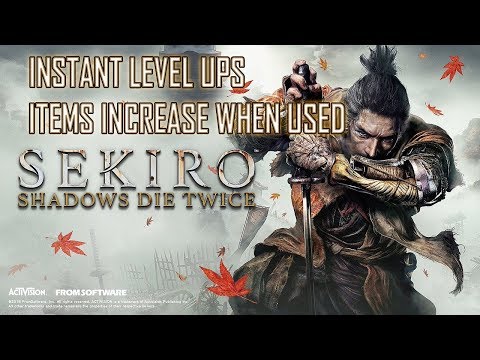 SEKIRO SHADOWS DIE TWICE: INSTANT LVL UPS AND ITEMS INCREASE