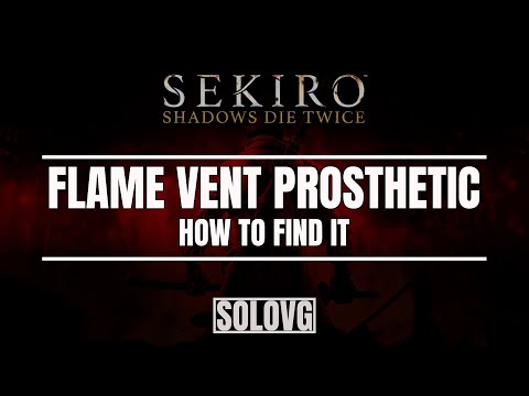 SEKIRO: SHADOWS DIE TWICE – Prosthetic Flame Vent Location