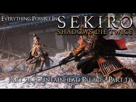 Sekiro: Shadows Die Twice Walkthrough – Everything Possible – Part 21: Fountainhead Palace – Part 1