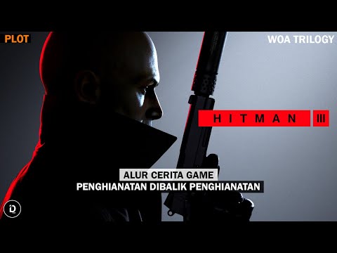 Seluruh Alur Cerita Game HITMAN 3 – Plot Hitman World of Assassination Trilogy (IO Interactive)