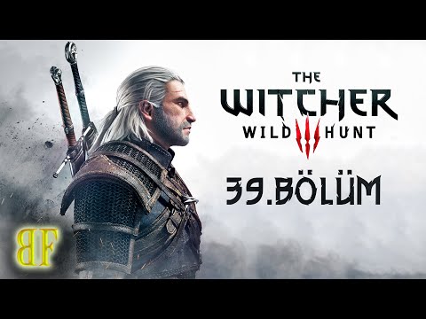 The Witcher 3: Wild Hunt 39. BÖLÜM |