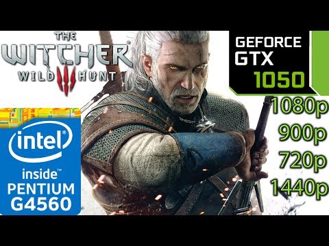 The Witcher 3 Wild Hunt – GTX 1050 2GB – G4560 – 1080p – 900p – 720p – 1440p