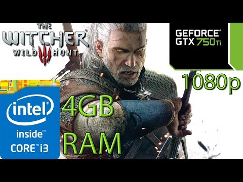 The Witcher 3: Wild Hunt – i3 4150 – 4GB RAM – GTX 750 ti – 1080p