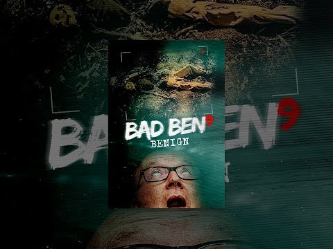 Bad Ben: Benign