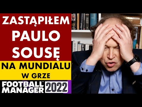 KARIERA MICHAŁA POLA W FOOTBALL MANAGER 2022 – ZASTĄPIŁEM PAULO SOUSĘ NA MUNDIALU W KATARZE!