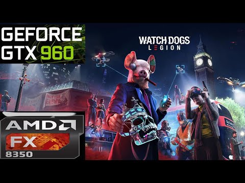 Watch Dogs: Legion – FX 8350 + GTX 960 (1080p/Medium)