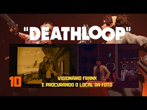 DEATHLOOP #10 | Procurando a localização da foto | E o Visionário Frank