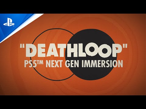 Deathloop – Official Next-Gen Immersion Trailer | PS5