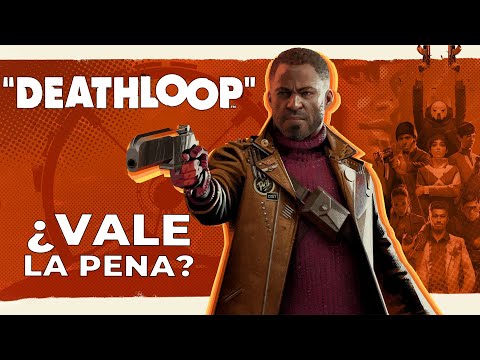 Deathloop: ¿Vale la pena?