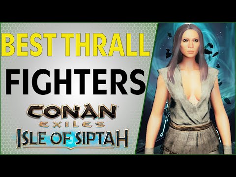 Best Figher Thralls Isle Of Siptah | Conan Exiles 2021
