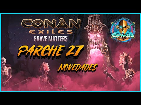 CONAN EXILES EVENTO GRAVE MATTERS // PARCHE 2.7
