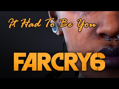 Far Cry 6 – It Had To Be You