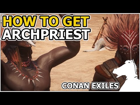 How to get Archpriest | CONAN EXILES