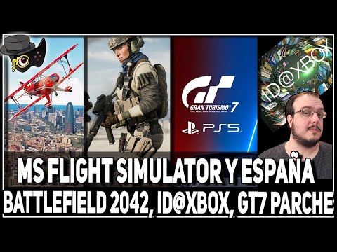 ID@XBOX Y DESARROLLADORES INDIE, GT7 ARREGLARA COSAS, BATTLEFIELD 2042 ¿RESET?, MS FLIGHT SIMULATOR