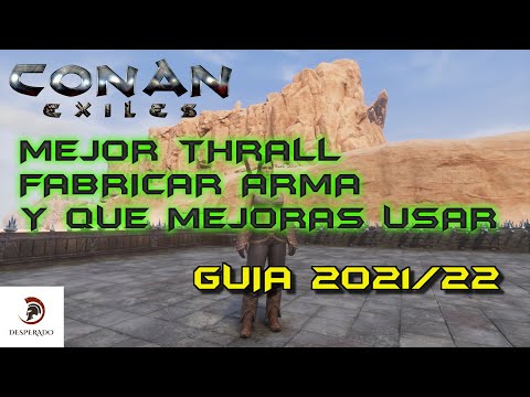 THRALLS FABRICAR ARMAS Y MEJORARLAS 2021/22, 2K | CONAN EXILES | TUTORIALES GUIAS CONSEJOS