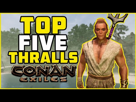 Top 5 Thralls | Conan Exiles 2022
