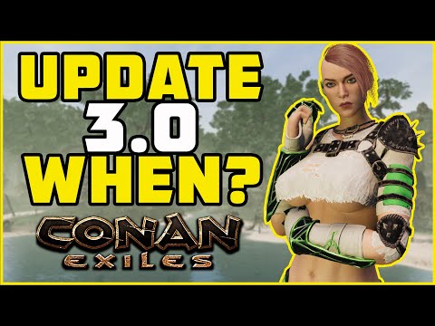 Update 3.0 Release Date Speculation | Conan Exiles 2022