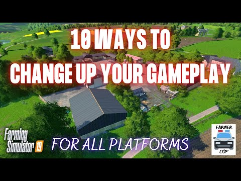 10 WAYS TO CHANGE UP YOUR GAMEPLAY – Farming Simulator 19