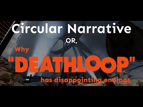 Circular Narrative in Games, or Why Deathloop Has Disappointing Endings