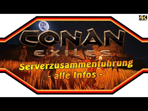 CONAN EXILES ★ Serverzusammenlegung – alle Info's ★ InfoVideo [4k]
