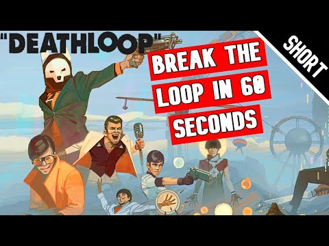 Deathloop: BREAK THE LOOP in 60 Seconds