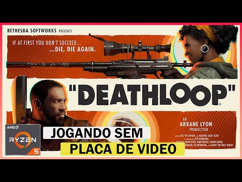 Deathloop  – RYZEN 5 5600G – Jogando Sem Placa de Vídeo