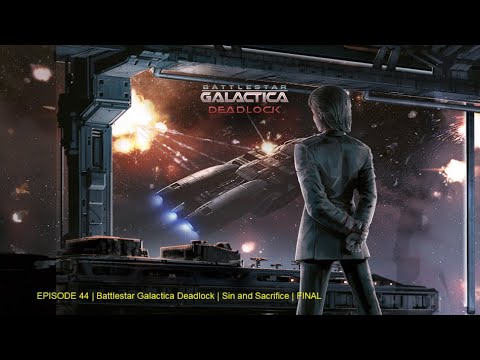 EPISODE 44 | Battlestar Galactica Deadlock | Sin and Sacrifice | FINAL