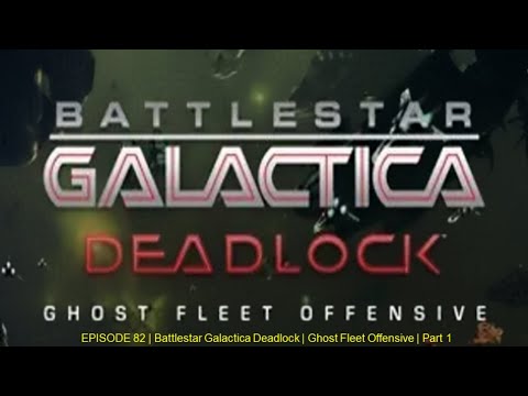 EPISODE 82 | Battlestar Galactica Deadlock | Ghost Fleet Offensive | Part 1