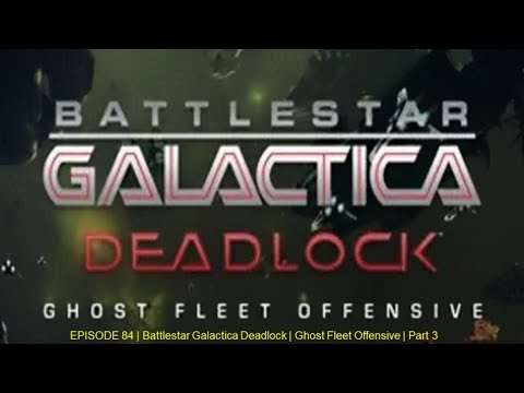 EPISODE 84 | Battlestar Galactica Deadlock | Ghost Fleet Offensive | Part 3